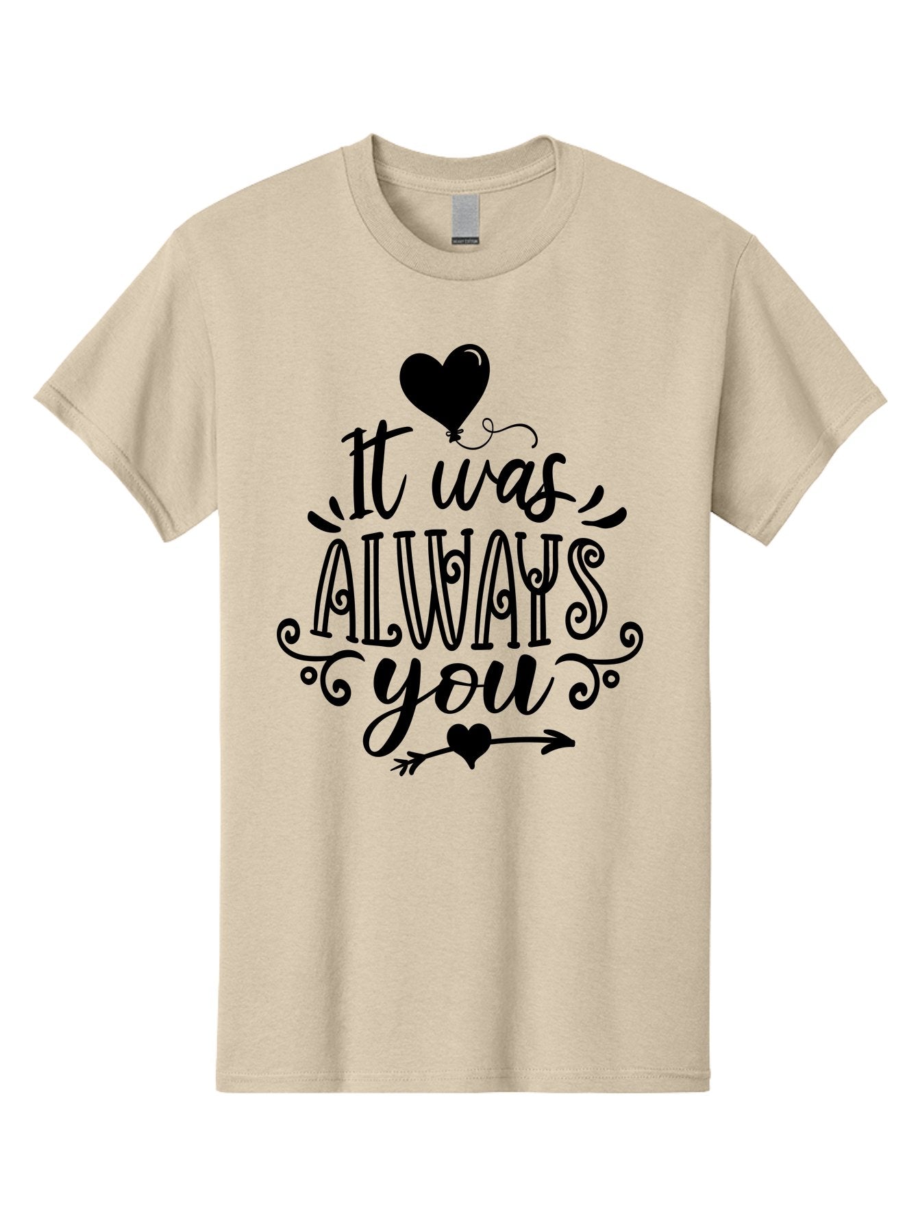 It Was Always You Men'S Graphic Tee, 100% Cotton, Comfortable Casual Summer Wear, Machine Washable, Romantic Quote, Love Message, Heartwarming Phrase, Valentine'S Day Gift, Couple'S Quote, Love Inspiration, Heart Design, Elegant Typography, Aae410 13