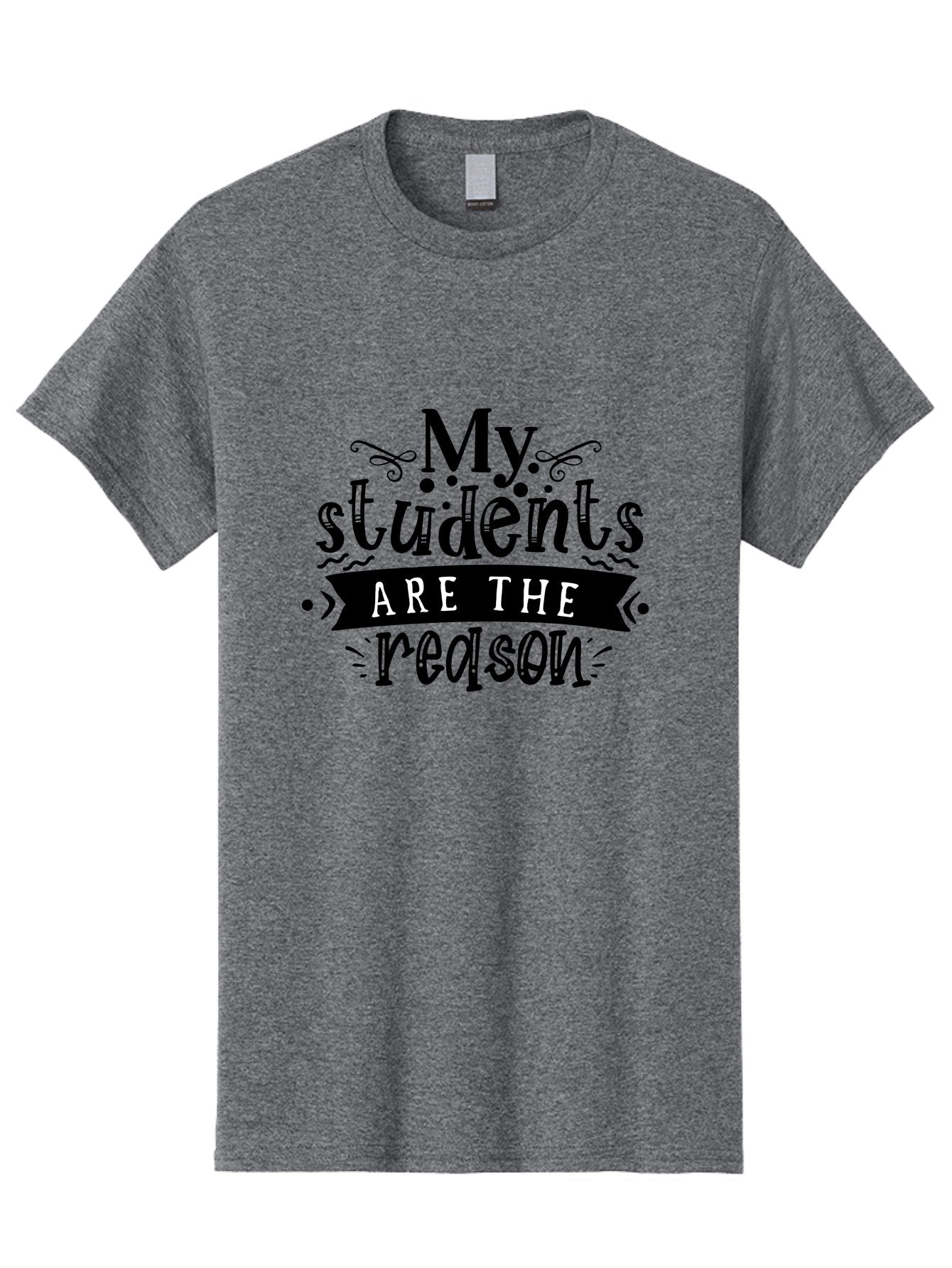 My Students Are The Reason Men'S Graphic Tee, 100% Cotton, Comfortable Casual Summer Wear, Machine Washable, Teacher Appreciation, Teacher Quotes, Inspirational Quotes, Motivational Quotes, Appreciation For Teachers, Teacher Love, Aae522