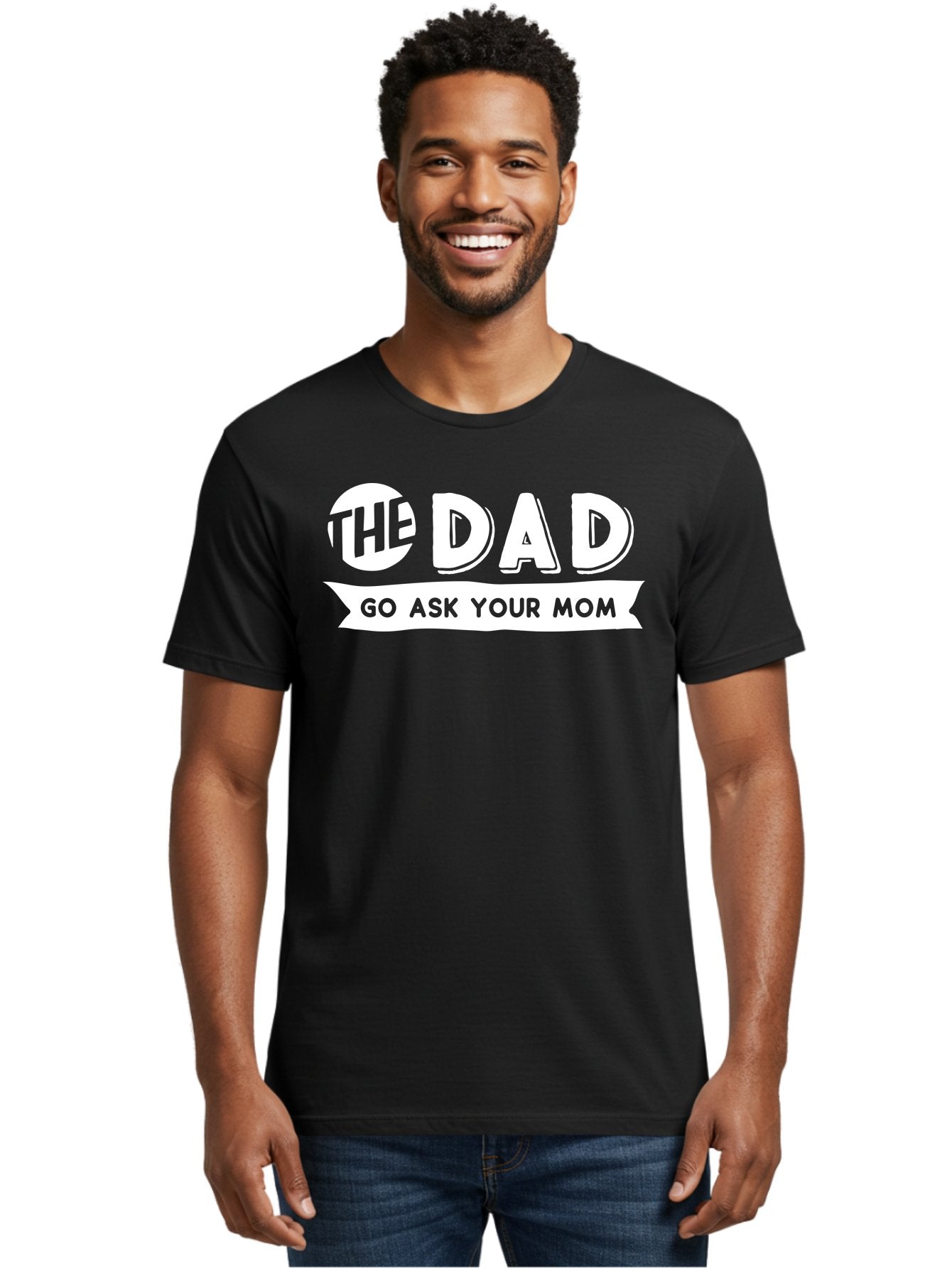 The Dad Go Ask Your Mom White Men'S Graphic Tee, 100% Cotton, Comfortable Casual Summer Wear, Machine Washable, Funny Dad Quote, Go Ask Your Mom, Humorous Saying, Witty Phrase, Playful Design, Father'S Day Gift Idea, Dad Joke, Sarcastic Humor Aae698 27
