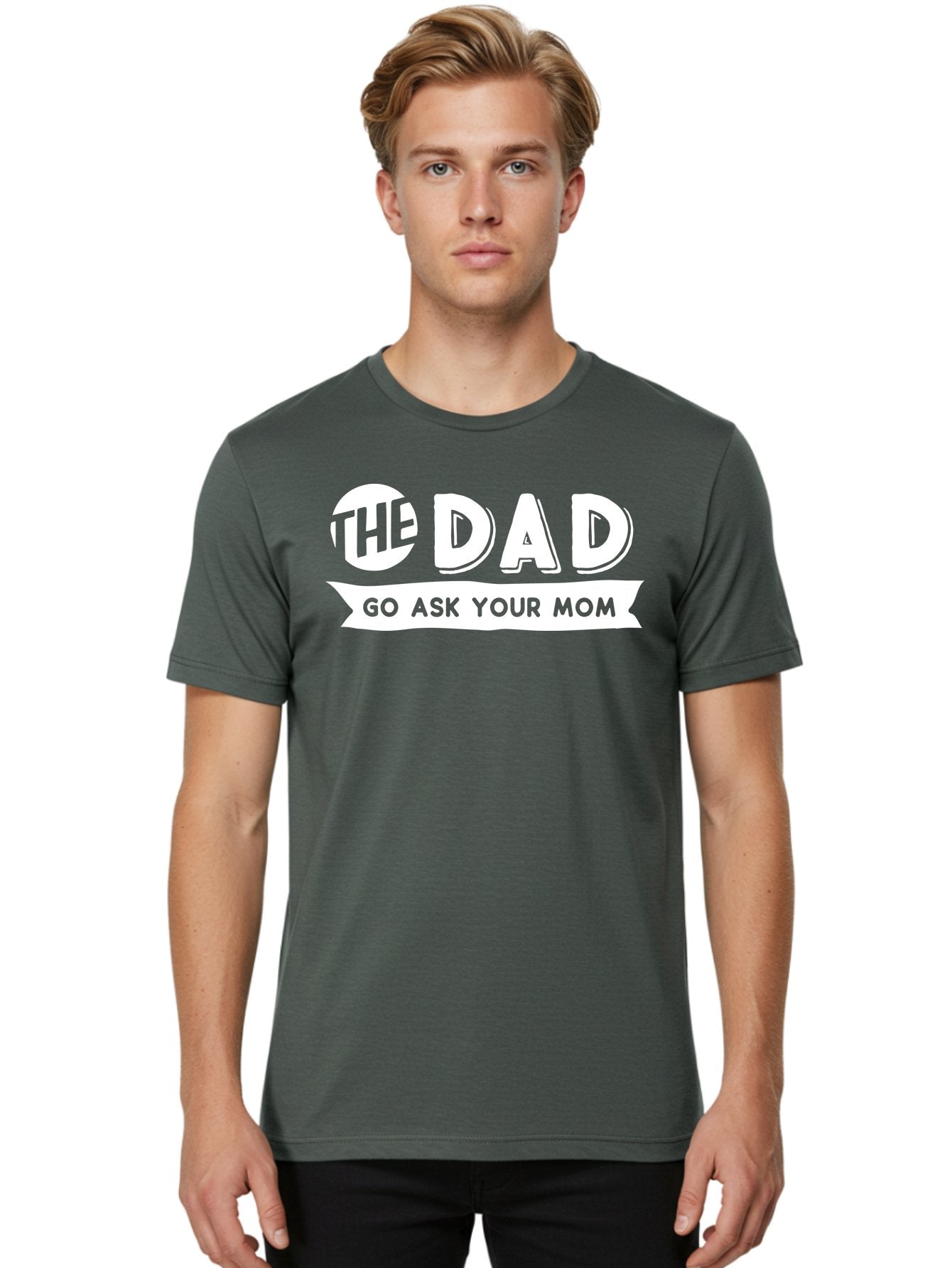 The Dad Go Ask Your Mom White Men'S Graphic Tee, 100% Cotton, Comfortable Casual Summer Wear, Machine Washable, Funny Dad Quote, Go Ask Your Mom, Humorous Saying, Witty Phrase, Playful Design, Father'S Day Gift Idea, Dad Joke, Sarcastic Humor Aae698 21
