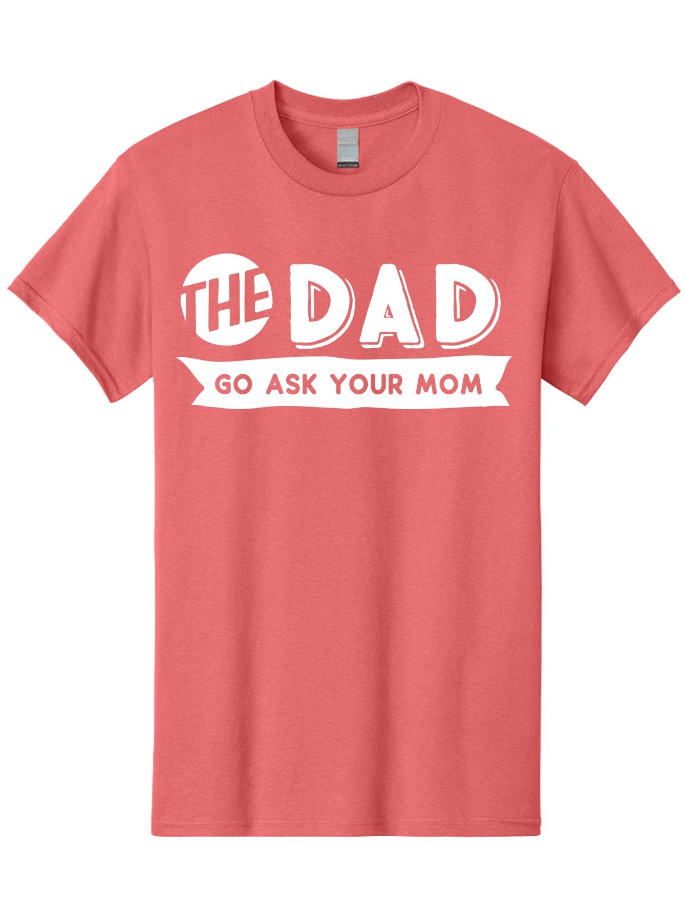The Dad Go Ask Your Mom White Men'S Graphic Tee, 100% Cotton, Comfortable Casual Summer Wear, Machine Washable, Funny Dad Quote, Go Ask Your Mom, Humorous Saying, Witty Phrase, Playful Design, Father'S Day Gift Idea, Dad Joke, Sarcastic Humor Aae698 15