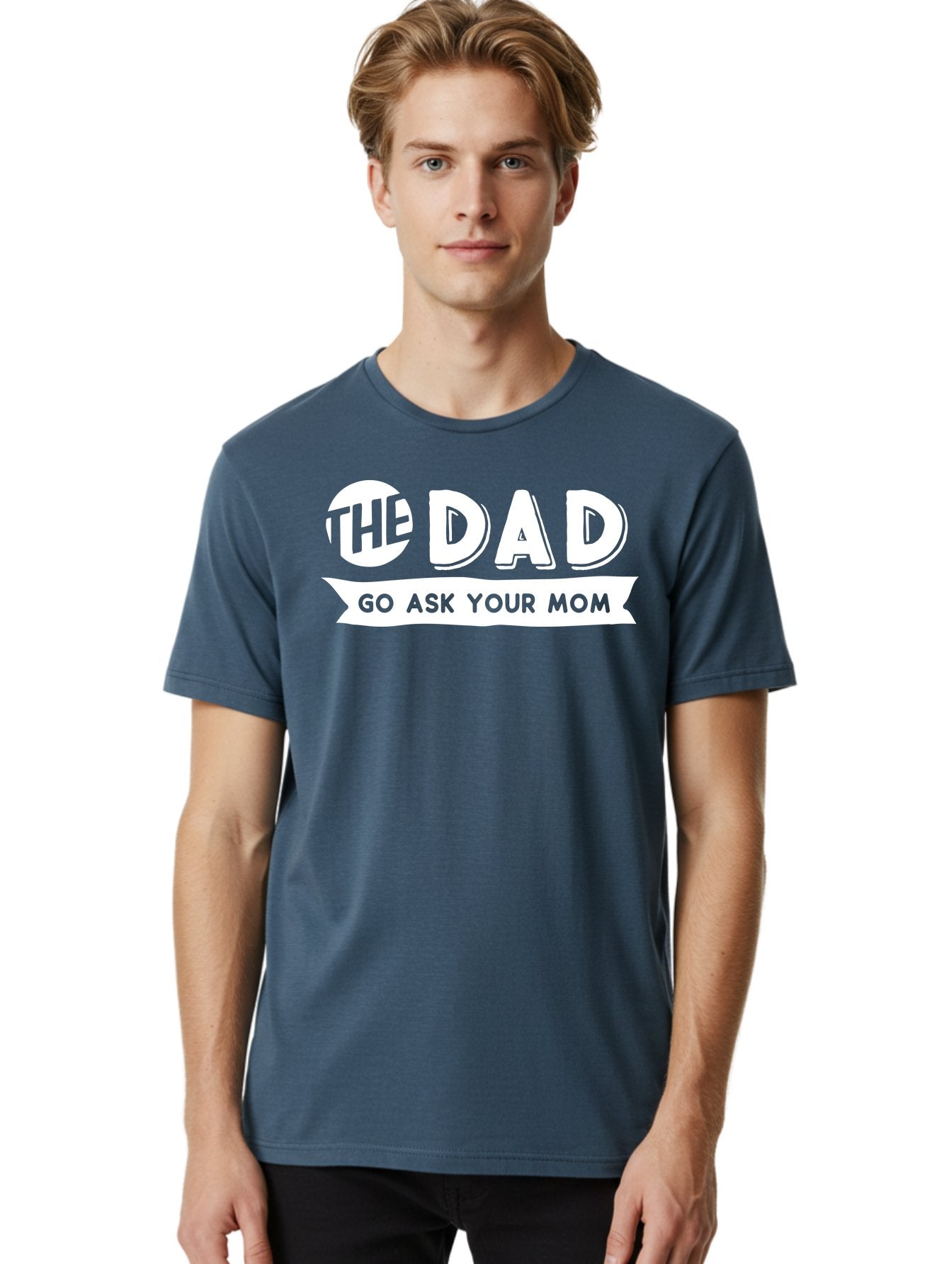 The Dad Go Ask Your Mom White Men'S Graphic Tee, 100% Cotton, Comfortable Casual Summer Wear, Machine Washable, Funny Dad Quote, Go Ask Your Mom, Humorous Saying, Witty Phrase, Playful Design, Father'S Day Gift Idea, Dad Joke, Sarcastic Humor Aae698 20