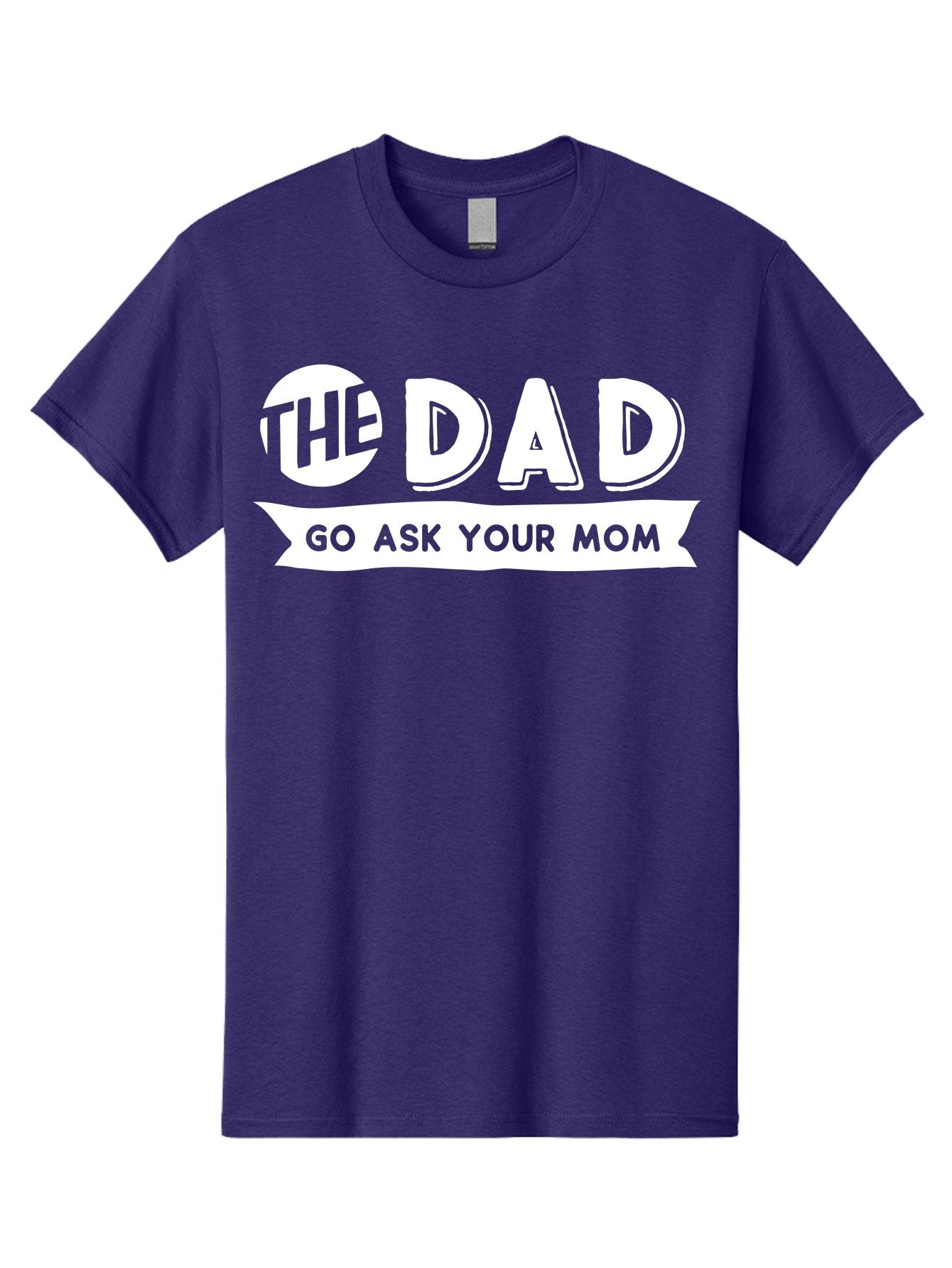The Dad Go Ask Your Mom White Men'S Graphic Tee, 100% Cotton, Comfortable Casual Summer Wear, Machine Washable, Funny Dad Quote, Go Ask Your Mom, Humorous Saying, Witty Phrase, Playful Design, Father'S Day Gift Idea, Dad Joke, Sarcastic Humor Aae698 7