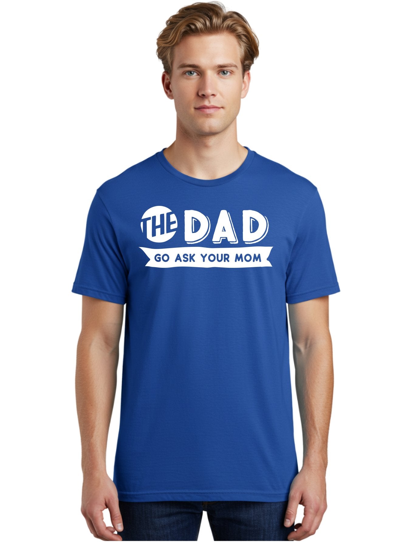 The Dad Go Ask Your Mom White Men'S Graphic Tee, 100% Cotton, Comfortable Casual Summer Wear, Machine Washable, Funny Dad Quote, Go Ask Your Mom, Humorous Saying, Witty Phrase, Playful Design, Father'S Day Gift Idea, Dad Joke, Sarcastic Humor Aae698 26