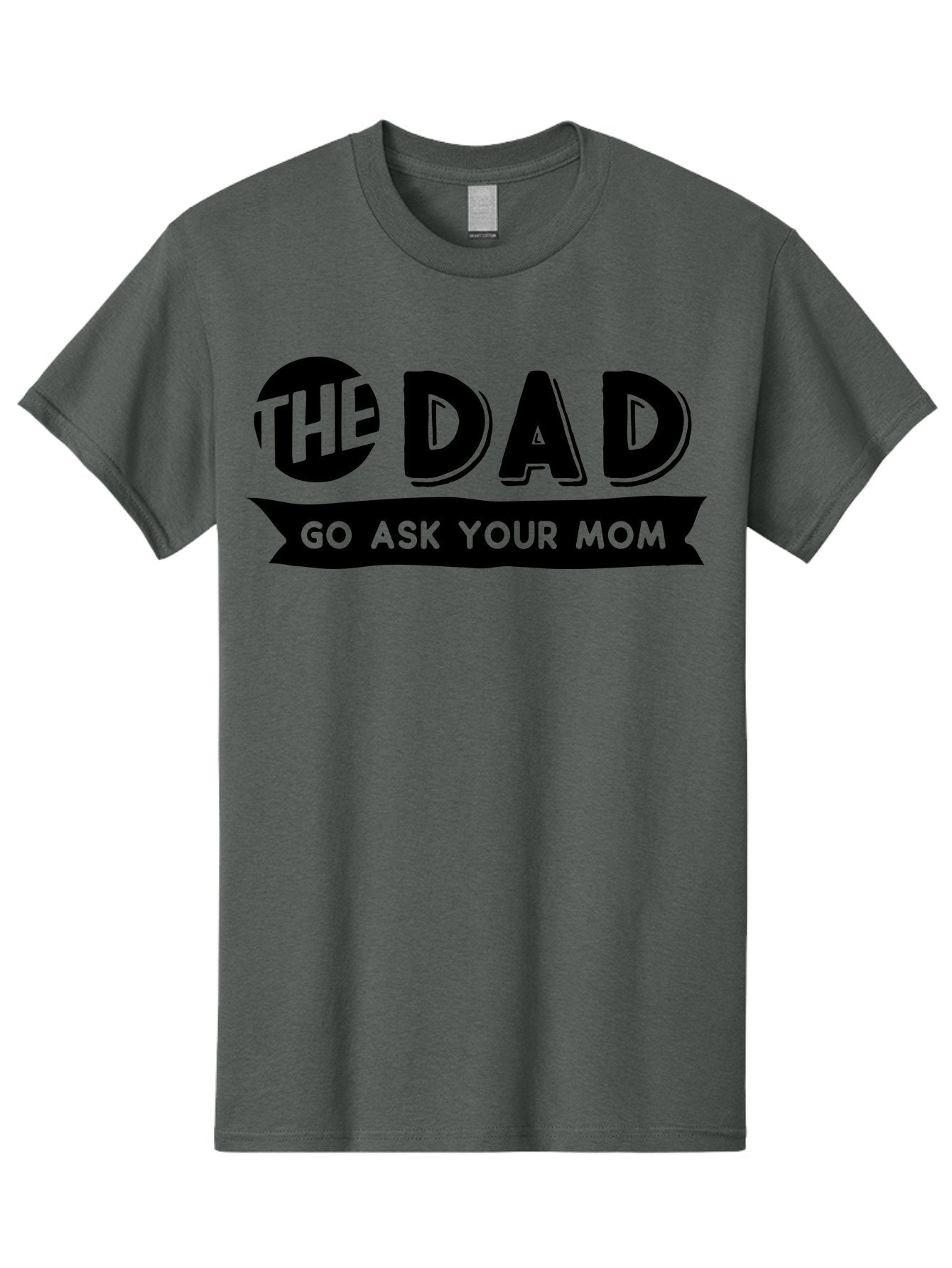 The Dad Go Ask Your Mom Men'S Graphic Tee, 100% Cotton, Comfortable Casual Summer Wear, Machine Washable, Funny Dad Quote, Humorous Phrase, Playful Joke, The Dad, Go Ask Your Mom, Sarcastic Humor, Funny T-Shirt Design, Comedic Phrase, Aae699 7