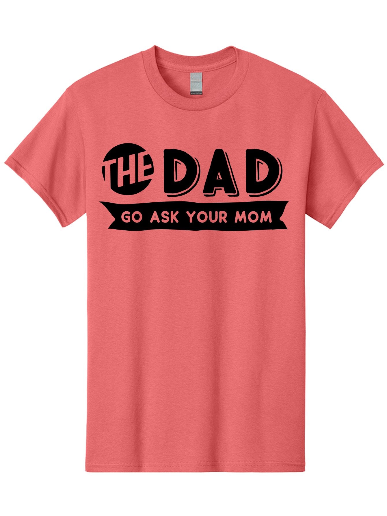 The Dad Go Ask Your Mom Men'S Graphic Tee, 100% Cotton, Comfortable Casual Summer Wear, Machine Washable, Funny Dad Quote, Humorous Phrase, Playful Joke, The Dad, Go Ask Your Mom, Sarcastic Humor, Funny T-Shirt Design, Comedic Phrase, Aae699 8