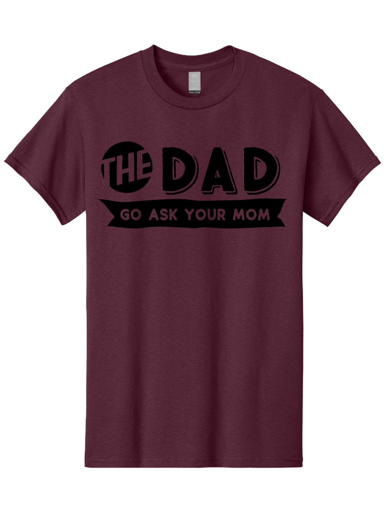 The Dad Go Ask Your Mom Men'S Graphic Tee, 100% Cotton, Comfortable Casual Summer Wear, Machine Washable, Funny Dad Quote, Humorous Phrase, Playful Joke, The Dad, Go Ask Your Mom, Sarcastic Humor, Funny T-Shirt Design, Comedic Phrase, Aae699 11