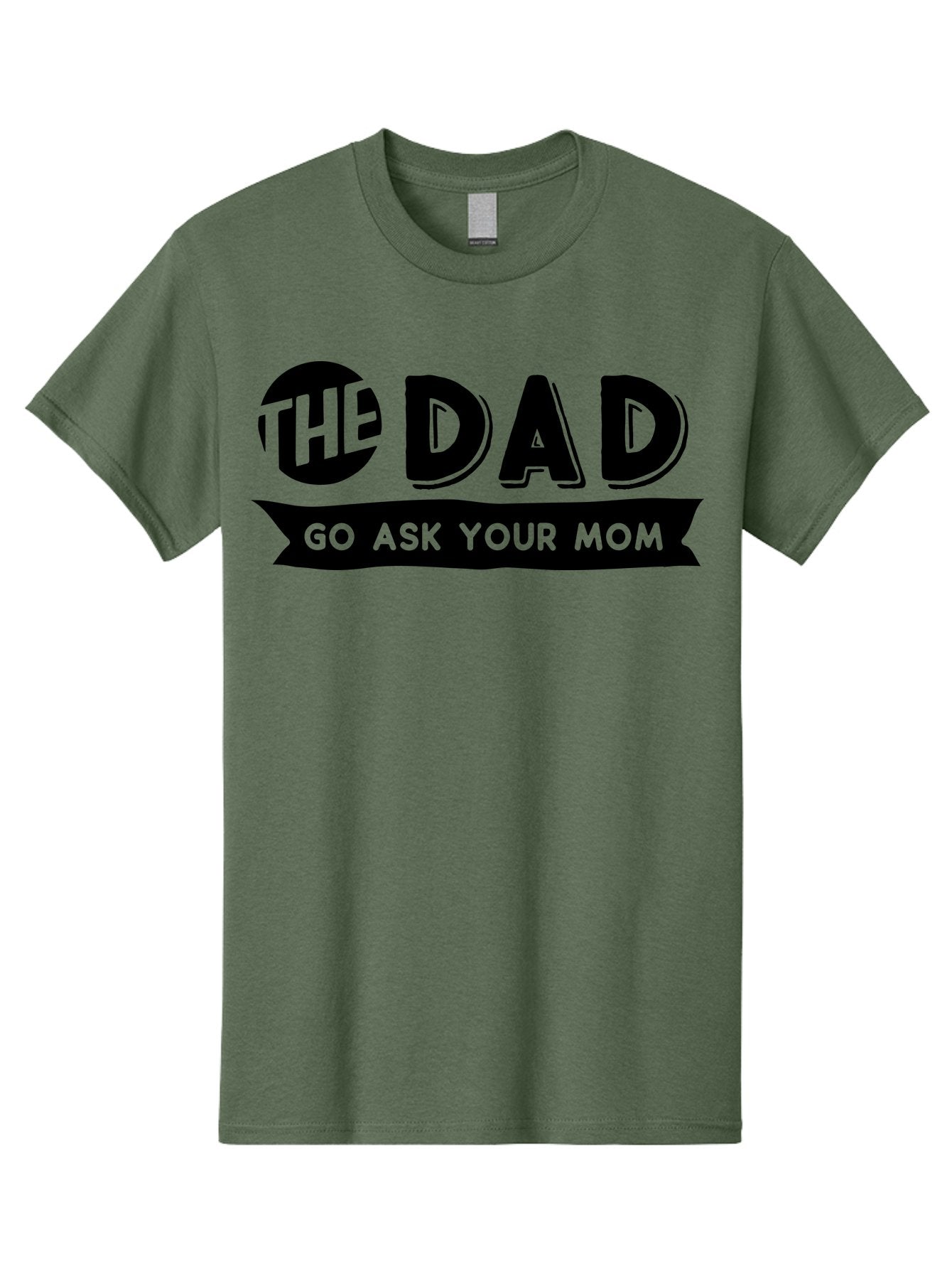 The Dad Go Ask Your Mom Men'S Graphic Tee, 100% Cotton, Comfortable Casual Summer Wear, Machine Washable, Funny Dad Quote, Humorous Phrase, Playful Joke, The Dad, Go Ask Your Mom, Sarcastic Humor, Funny T-Shirt Design, Comedic Phrase, Aae699 3