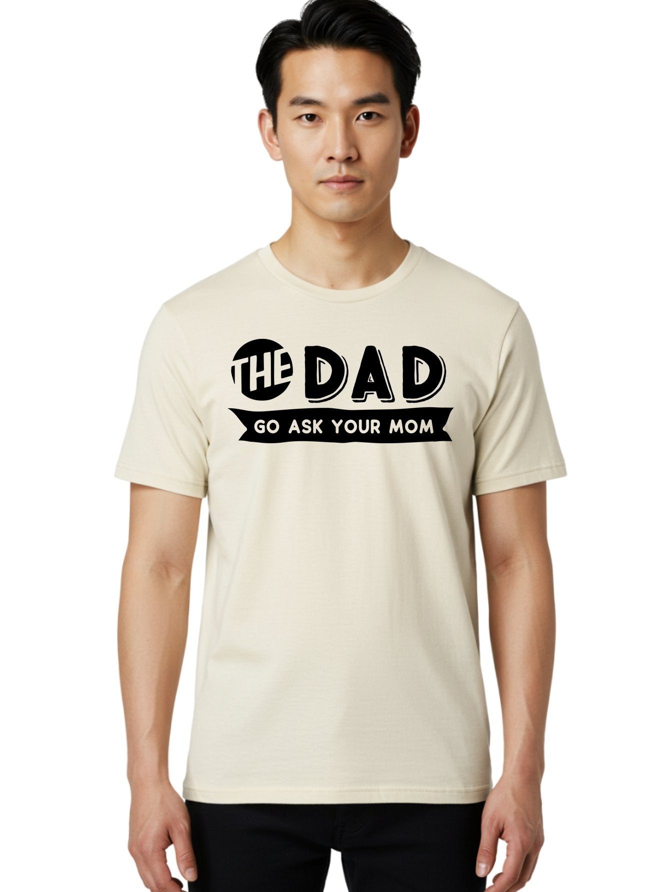 The Dad Go Ask Your Mom Men'S Graphic Tee, 100% Cotton, Comfortable Casual Summer Wear, Machine Washable, Funny Dad Quote, Humorous Phrase, Playful Joke, The Dad, Go Ask Your Mom, Sarcastic Humor, Funny T-Shirt Design, Comedic Phrase, Aae699 24