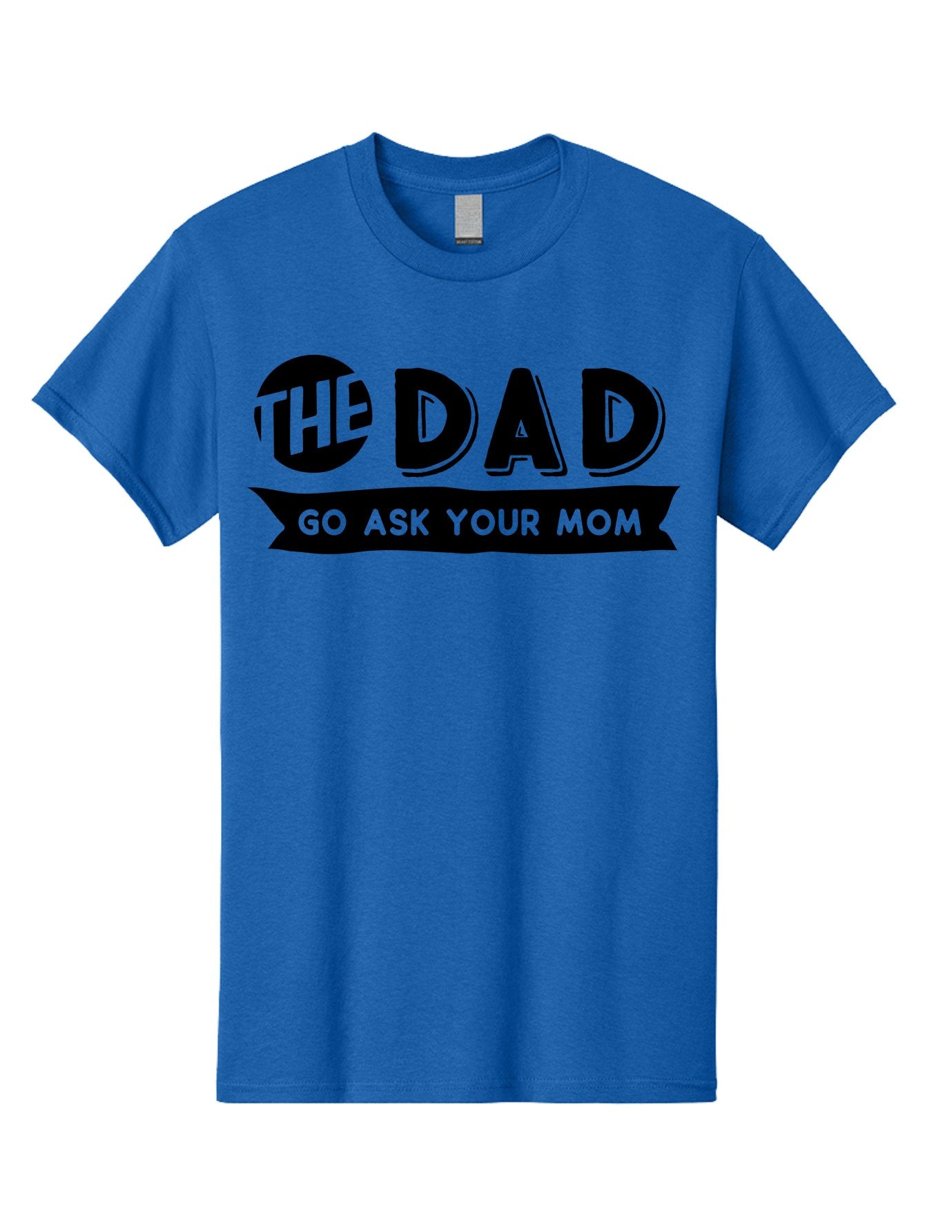 The Dad Go Ask Your Mom Men'S Graphic Tee, 100% Cotton, Comfortable Casual Summer Wear, Machine Washable, Funny Dad Quote, Humorous Phrase, Playful Joke, The Dad, Go Ask Your Mom, Sarcastic Humor, Funny T-Shirt Design, Comedic Phrase, Aae699 4