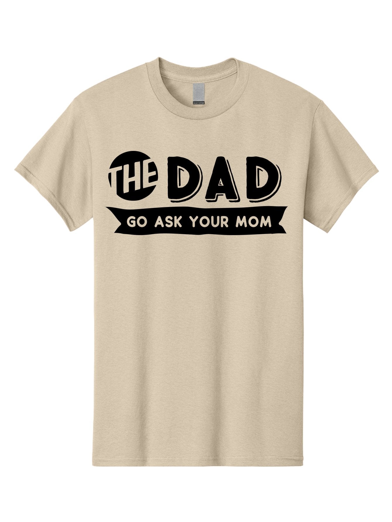 The Dad Go Ask Your Mom Men'S Graphic Tee, 100% Cotton, Comfortable Casual Summer Wear, Machine Washable, Funny Dad Quote, Humorous Phrase, Playful Joke, The Dad, Go Ask Your Mom, Sarcastic Humor, Funny T-Shirt Design, Comedic Phrase, Aae699 10