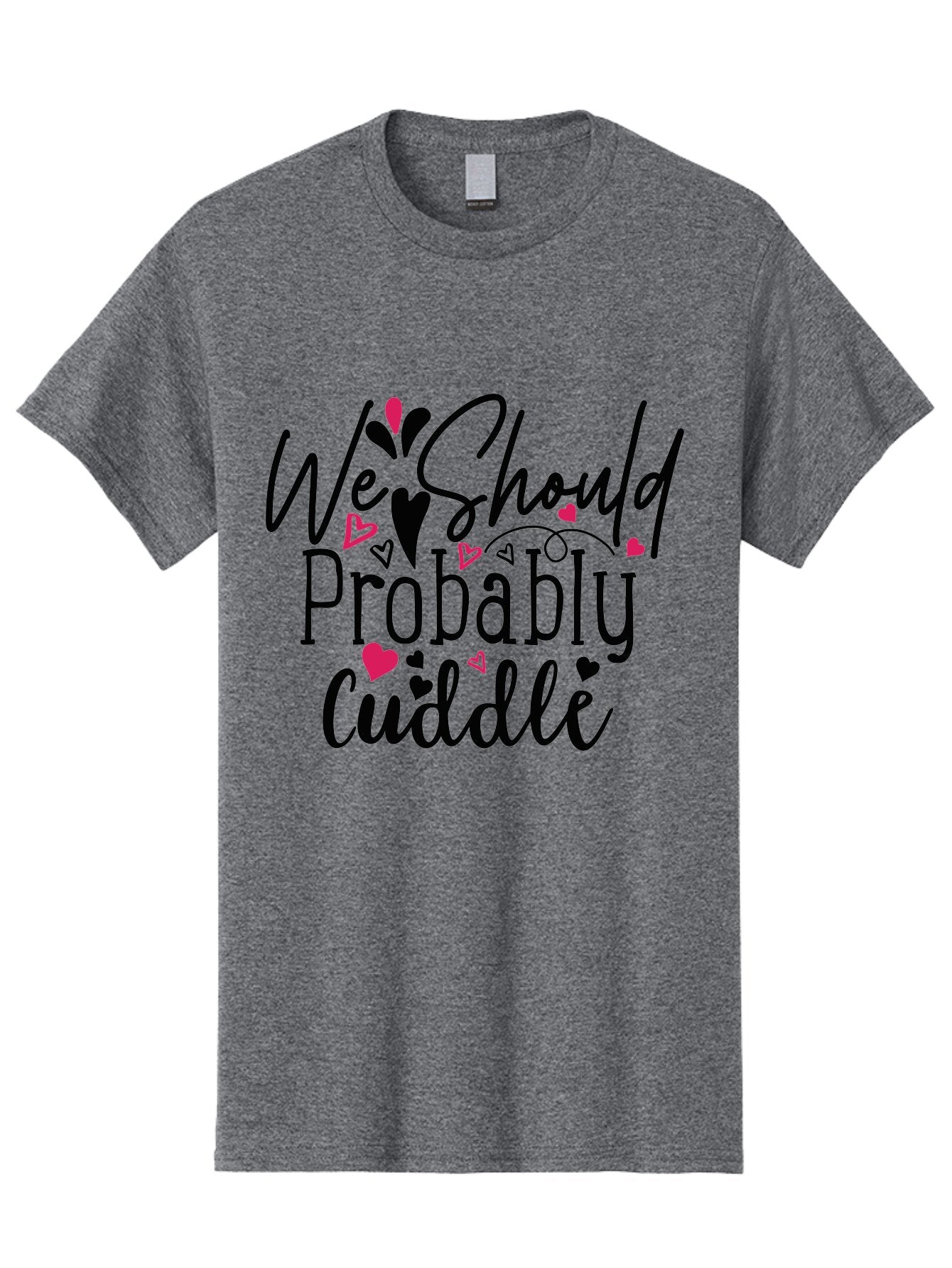 We Should Probably Cuddle Men'S Graphic Tee, 100% Cotton, Comfortable Casual Summer Wear, Machine Washable, Love Quotes, Cuddle, Relationship Goals, Heartwarming Messages, Romantic Phrases, Valentines Day Gifts Aae828